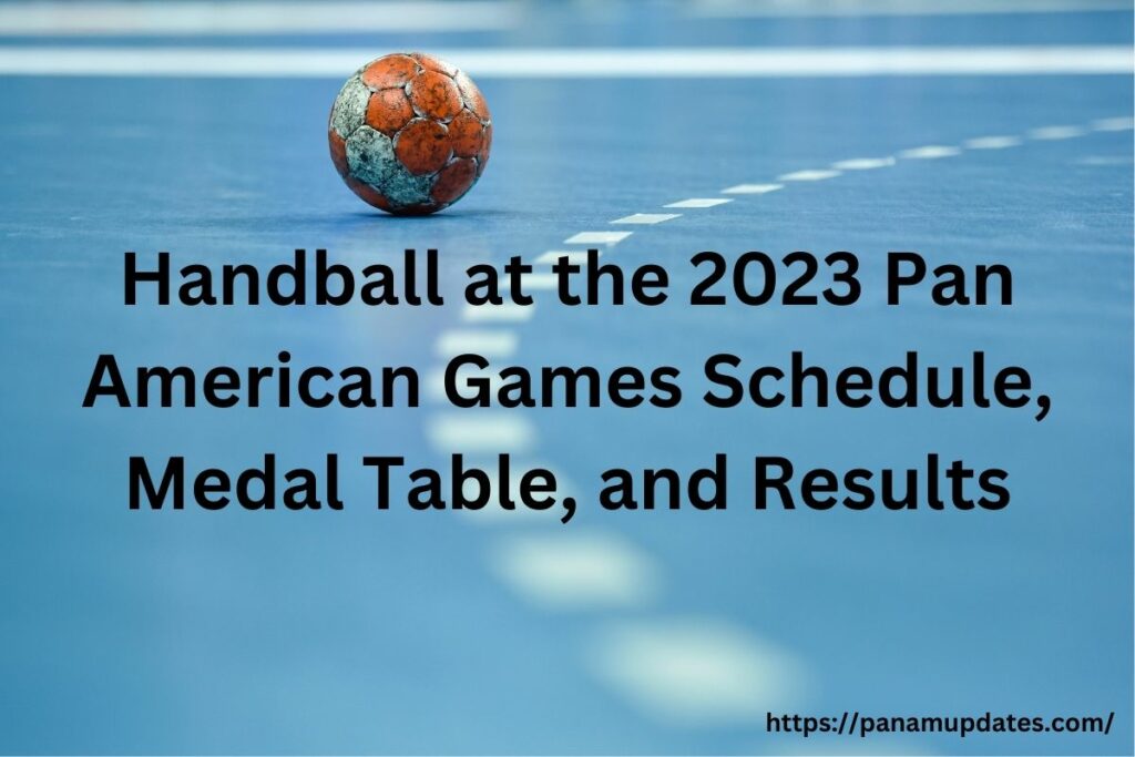 Handball at the 2023 Pan American Games Schedule, Medal Table, and Results