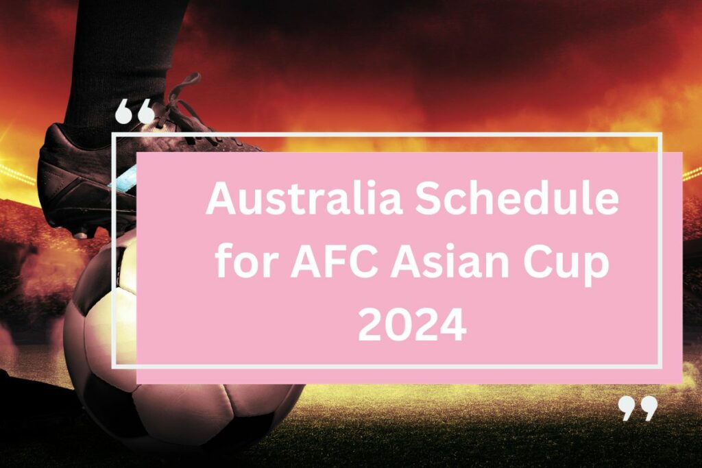 Australia Schedule for AFC Asian Cup 2024