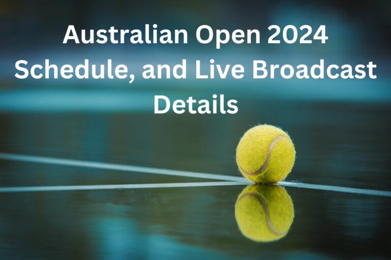 Australian Open 2024 Schedule, and Live Broadcast Details