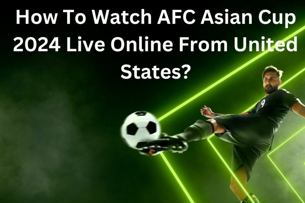 Watch AFC Asian Cup 2024 Live Online From United States