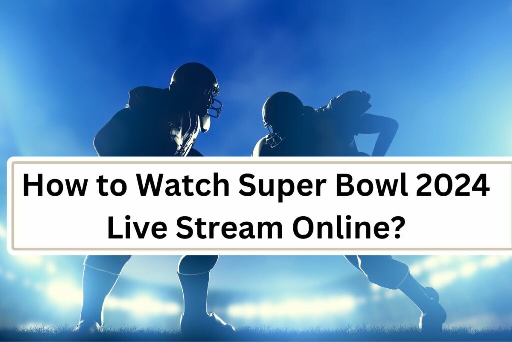 Super Bowl 2024 Live Stream Online