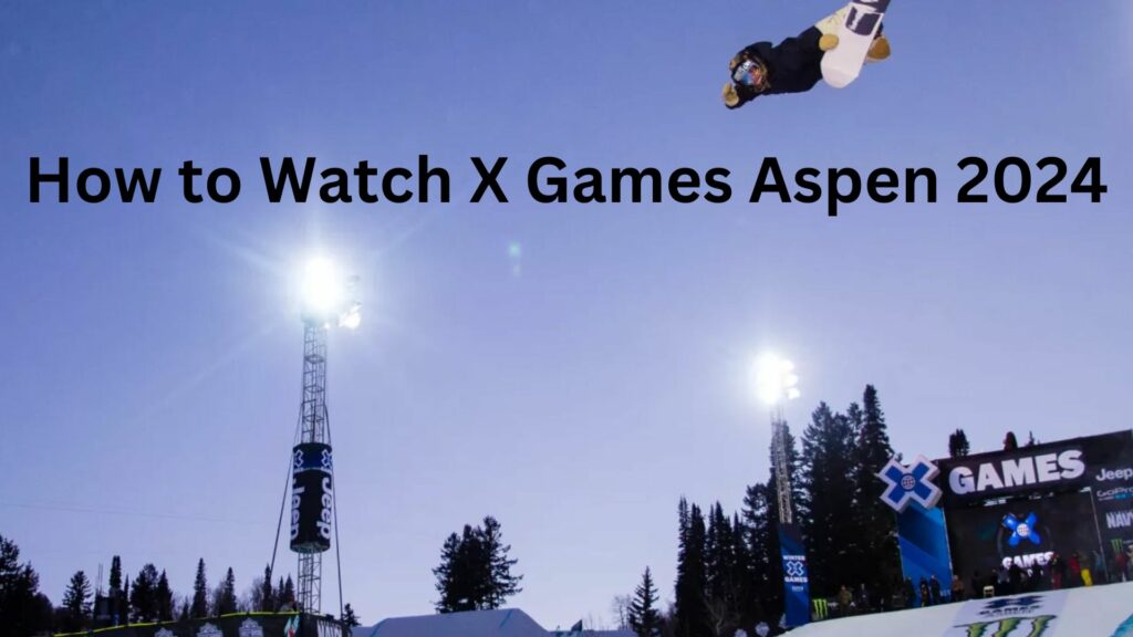 Watch X Games Aspen 2024 Live Broadcast Schedule