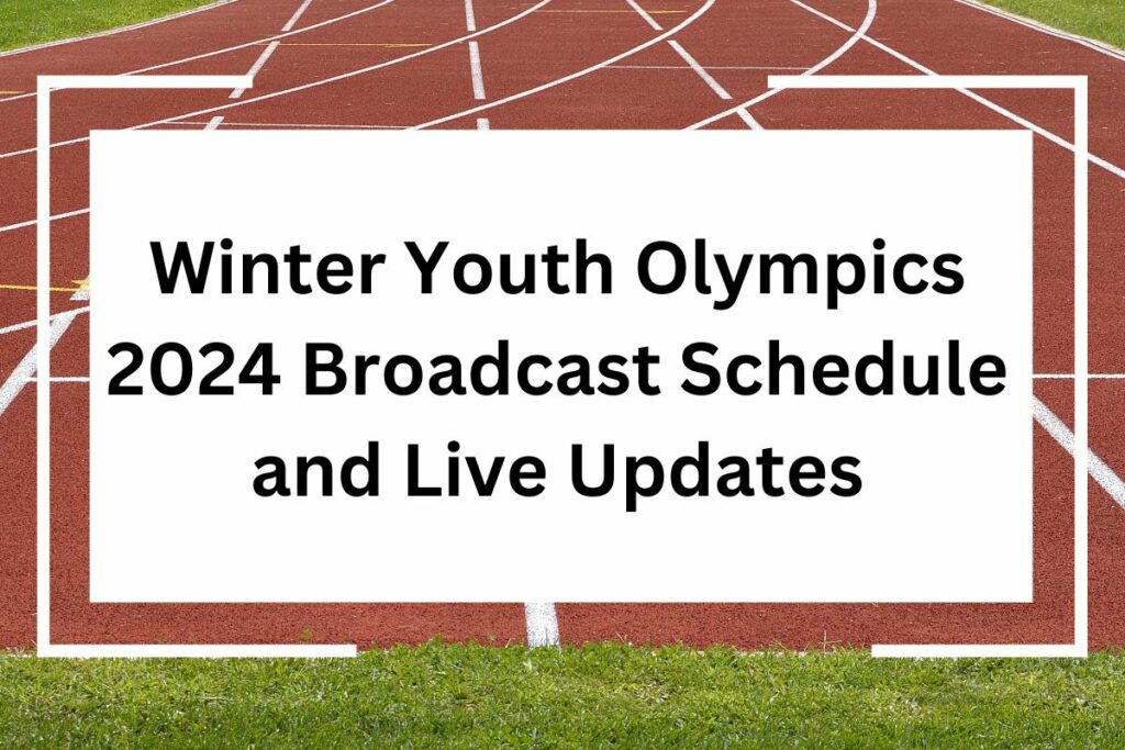 Winter Youth Olympics 2024 Live Broadcast Schedule and Updates