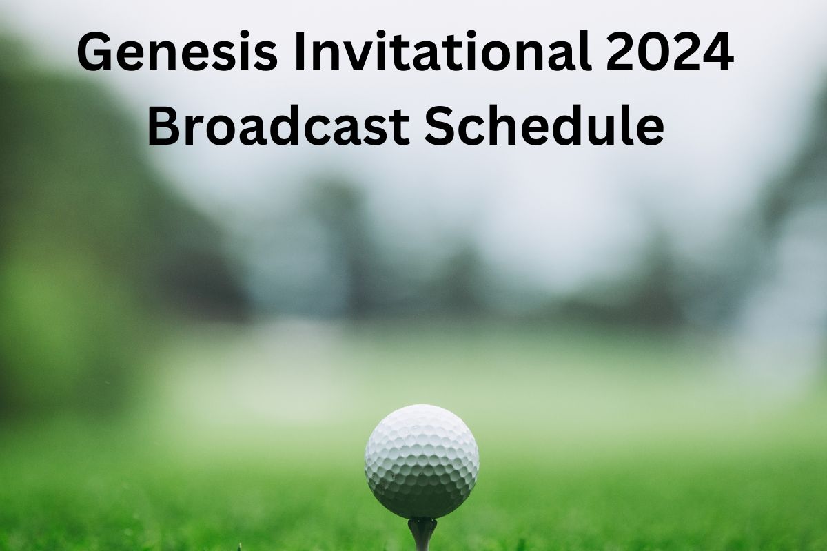 Genesis Invitational 2024 Broadcast Schedule