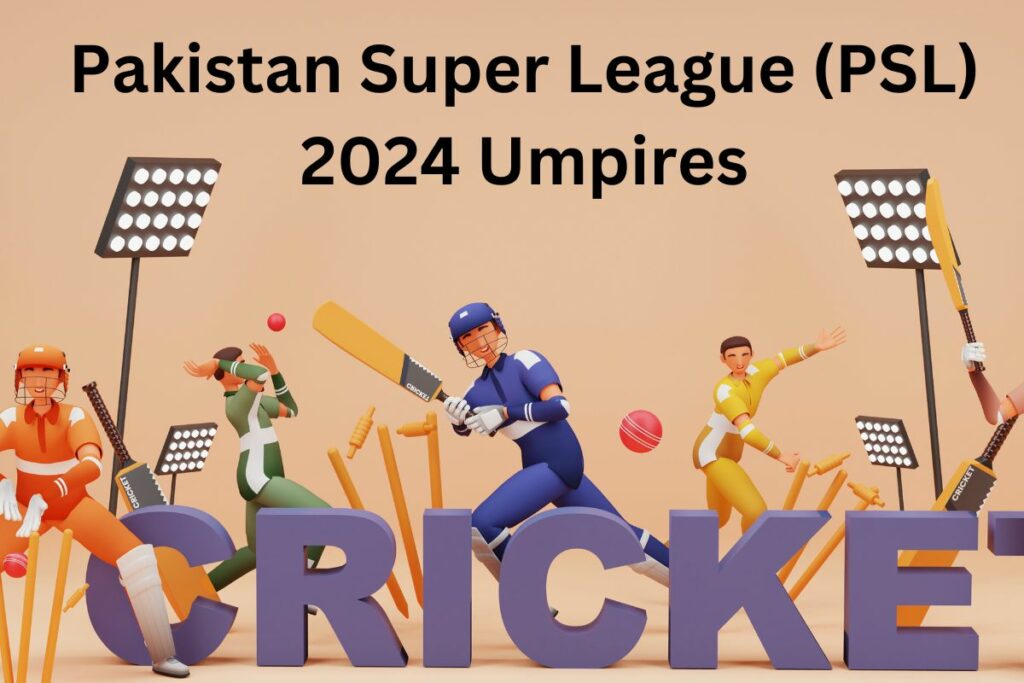 Pakistan Super League (PSL) 2024 Umpires and Match Officials Names