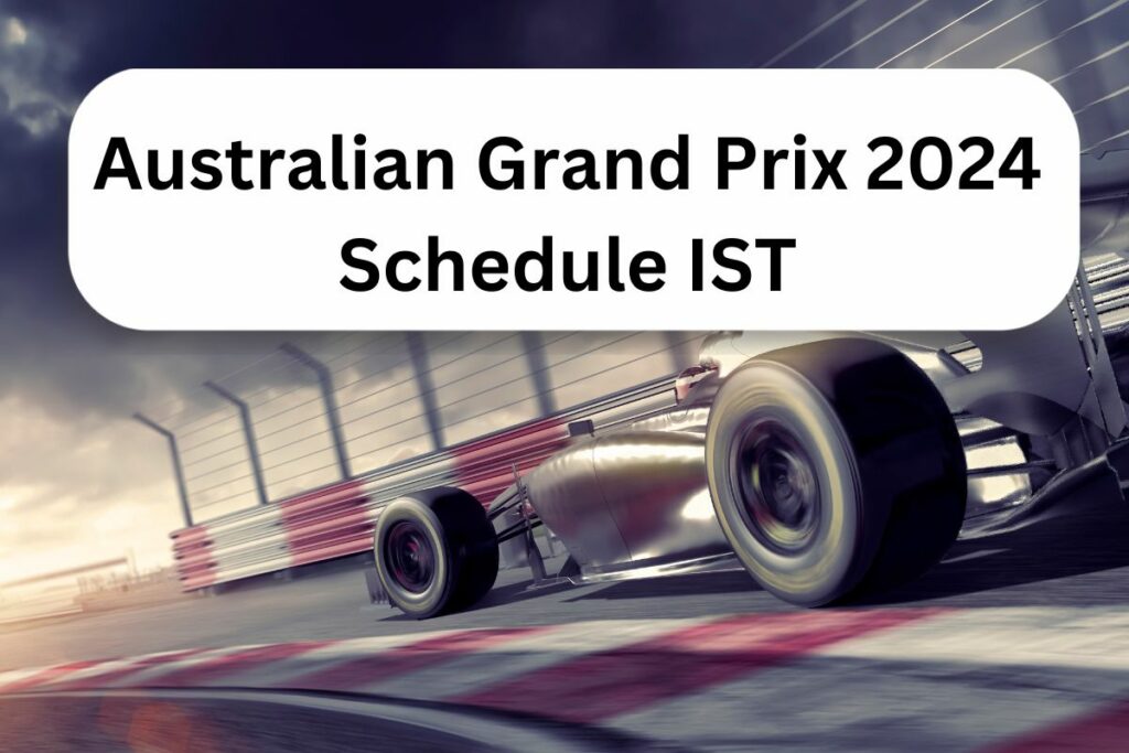 Australian Grand Prix 2024 Schedule IST