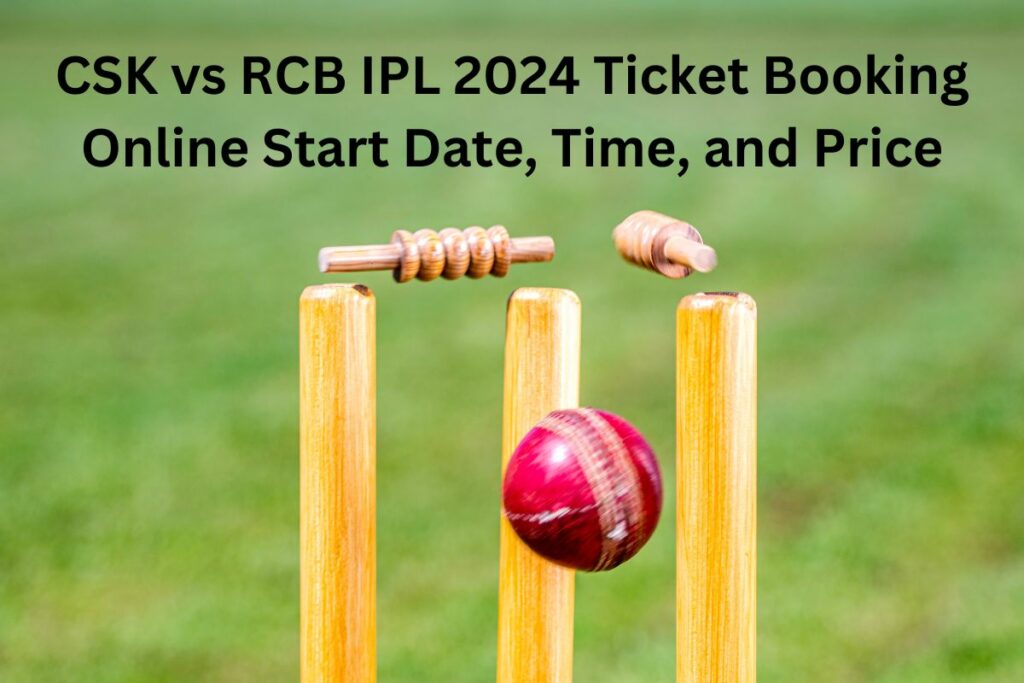 CSK vs RCB IPL 2024 Ticket Booking Online Start Date, Time, and Price