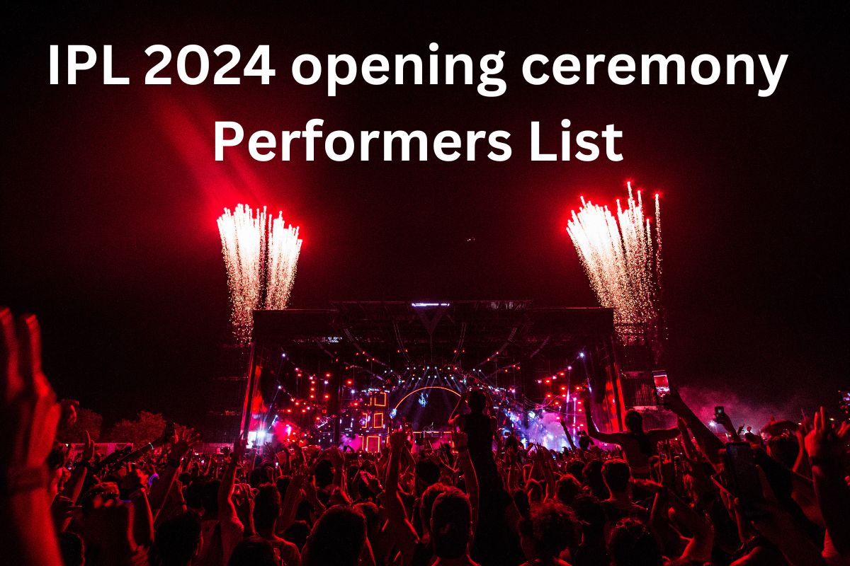 IPL 2024 Opening Ceremony Performers List