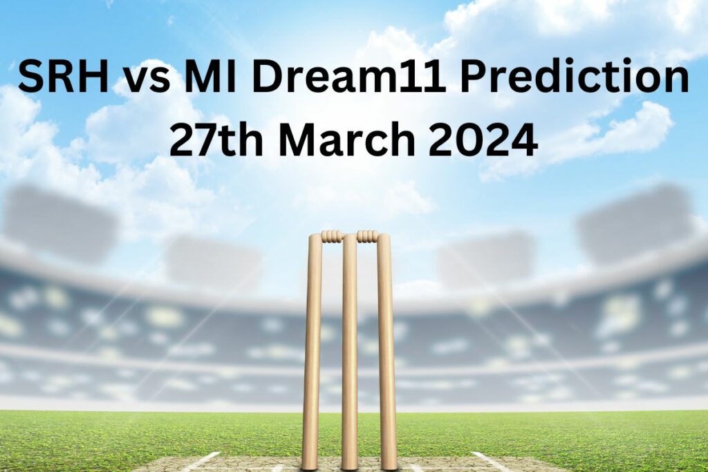 SRH vs MI Dream11 Prediction 27th March 2024