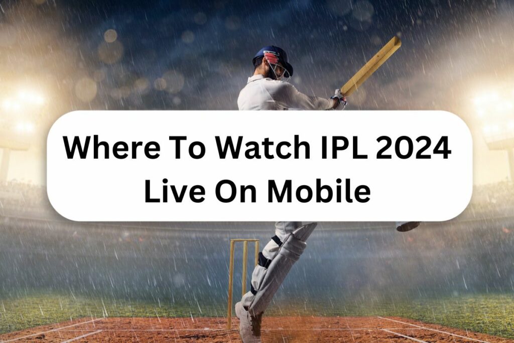 Where To Watch IPL 2024 Live On Mobile, Every Apps for IPL Cricket 2024