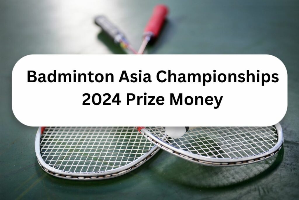 Badminton Asia Championships 2024 Prize Money