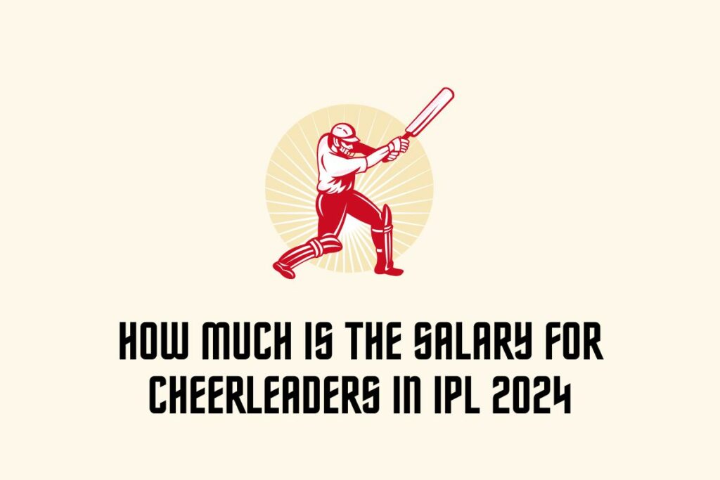 Salary for Cheerleaders in IPL 2024