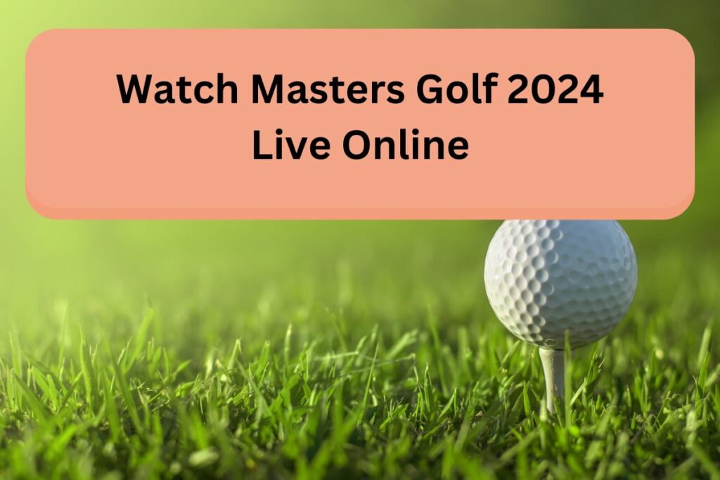 Watch Masters Golf 2024 Live Online