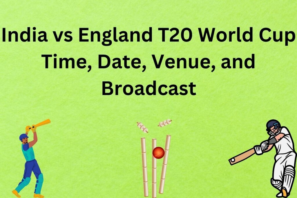 India vs England T20 World Cup Time, Date, Venue, and Broadcast