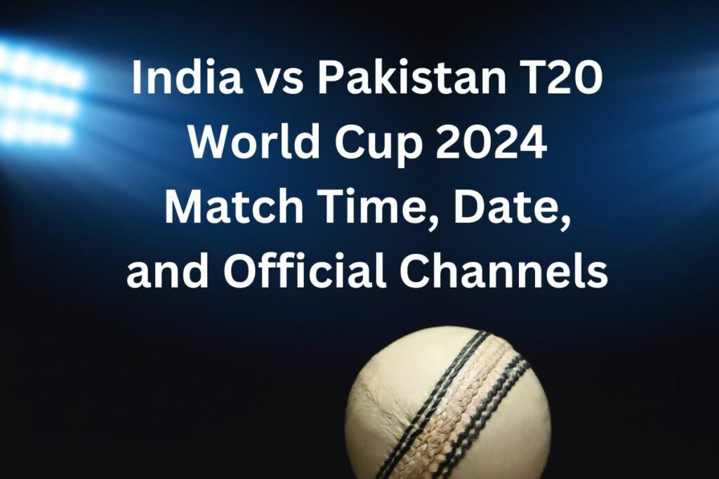 India vs Pakistan T20 World Cup 2024 Match Time, Date, and Official Channels