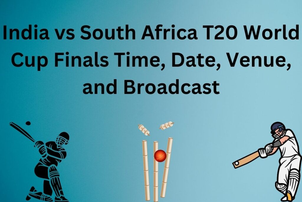 India vs South Africa T20 World Cup Finals Time, Date, Venue, and Broadcast