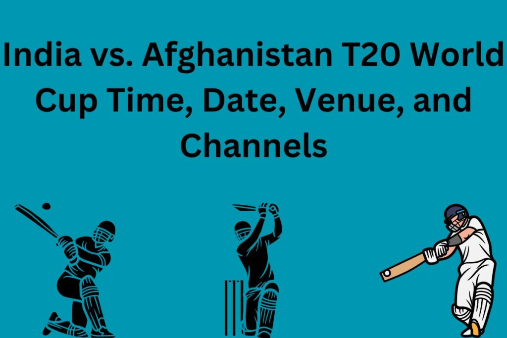 India vs. Afghanistan T20 World Cup Time, Date, Venue, and Channels